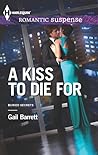 A Kiss to Die For by Gail Barrett A Kiss to Die For by Gail Barrett