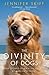 The Divinity of Dogs: True Stories of Miracles Inspired by Man's Best Friend