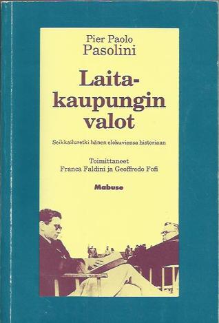 Pier Paolo Pasolini. Laitakaungin valot. Seikkailuretki hänen elokuviensa historiaan