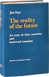 The Reality of the Future: An Essay on Time, Causation and Backward Causation (Odense University Studies in Philosophy) The Reality of the Future: An Essay on Time, Causation and Backward Causation (Odense University Studies in Philosophy)