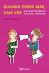 Quando fores mãe, vais ver by Ana Saragoça