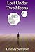 Lost Under Two Moons by Lindsay Schopfer
