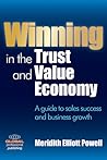 Winning in the Trust and Value Economy: A Guide to Sales Success and Business Growth Winning in the Trust and Value Economy: A Guide to Sales Success and Business Growth