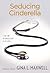 Seducing Cinderella by Gina L. Maxwell