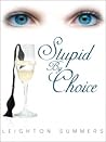 Stupid By Choice by Leighton Summers