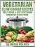 Vegetarian Slow Cooker Recipes: Top 71 Quick & Easy Vegetarian Crockpot Recipe Book
