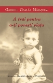A trăi pentru a-ți povesti viața