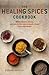 Healing Spices: 50 Wonderful Spices, and How to Use Them in Healthgiving Foods and Drinks