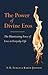 The Power of Divine Eros: The Illuminating Force of Love in Everyday Life