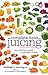 The Complete Book of Juicing, Revised and Updated: Your Delicious Guide to Youthful Vitality