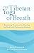 The Tibetan Yoga of Breath:...