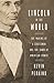 Lincoln in the World The Making of a Statesman and the Dawn of American Power by Kevin Peraino
