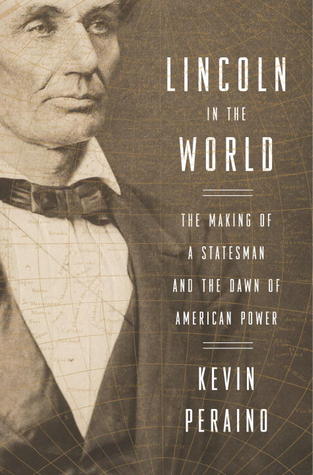 Lincoln in the World: The Making of a Statesman and the Dawn of American Power (Hardcover)