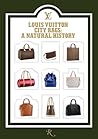 Louis Vuitton City Bags: A Natural History Louis Vuitton City Bags: A Natural History