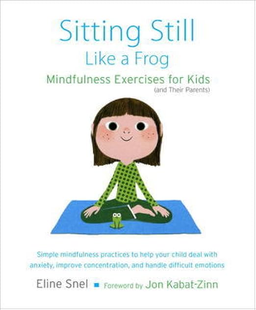 Sitting Still Like a Frog: Mindfulness Exercises for Kids (and Their Parents)