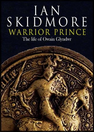 Warrior Prince: The Life of Owain Glyndwr (Kindle Edition)