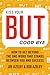 Kiss Your BUT Good-Bye: How...