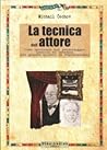 La tecnica dell'attore: come lavorare sul personaggio. Lezioni ed esercizi del grande allievo di Stanislavskij