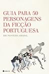 Guia para 50 Personagens da Ficção Portuguesa by Bruno Vieira Amaral