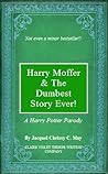 Harry Moffer & the Dumbest Story Ever! (The Harry Moffer Parody Project, #1) Harry Moffer & the Dumbest Story Ever! (The Harry Moffer Parody Project, #1)