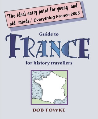 Guide to France for History Travellers (Kindle Edition)
