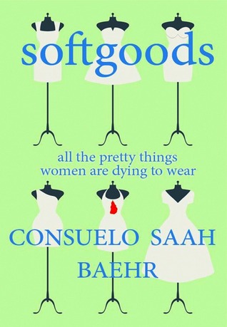 Softgoods: All the Pretty Things Women Are Dying to Wear