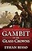 Gambit of the Glass Crowns ...