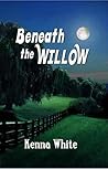Beneath The Willow by Kenna White