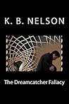 Dreamcatcher Fallacy by K.B. Nelson