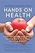 Hands on Health: Take Your Vibrant, Whole Health Back Into Your Healing Hands
