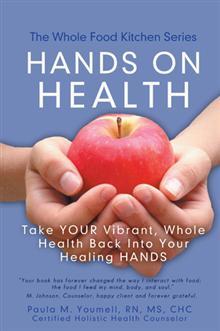 Hands on Health: Take Your Vibrant, Whole Health Back Into Your Healing Hands