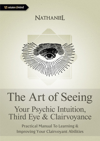 The Art of Seeing - Your Psychic Intuition, Third Eye & Clairvoyance