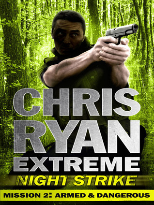 Mission Two: Armed & Dangerous (Chris Ryan Extreme: Night Strike #2)