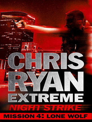 Mission Four: Lone Wolf (Chris Ryan Extreme: Night Strike #4)