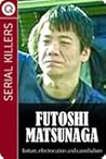Serial Killers: Futoshi Matsunaga