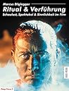 Ritual & Verführung. Schaulust, Spektakel & Sinnlichkeit im Film Ritual & Verführung. Schaulust, Spektakel & Sinnlichkeit im Film