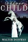 O Human Child by Walter Donway O Human Child by Walter Donway