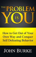The Problem is YOU: How to Get Out of Your Own Way and Conquer Self-Defeating Behavior