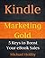 Kindle Marketing Gold: 5 Ke...
