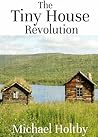 The Tiny House Revolution: A Guide to Living Large in Small Spaces