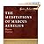 The Meditations of Marcus Aurelius by Marcus Aurelius The Meditations of Marcus Aurelius by Marcus Aurelius