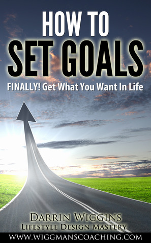 How To Set Goals FINALLY! Get What You Want In Life