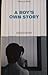 A Boy's Own Story by Edmund White A Boy's Own Story by Edmund White