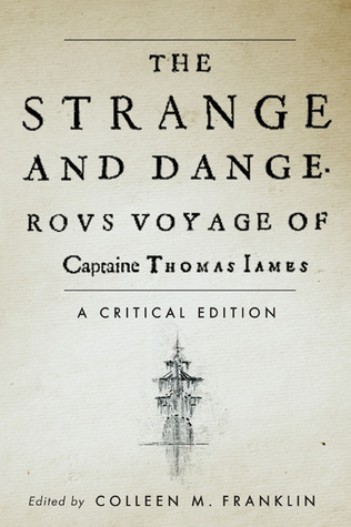 The Strange and Dangerous Voyage of Captaine Thomas James: A Critical Edition