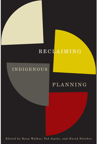 Reclaiming Indigenous Planning (Volume 70) (McGill-Queen's Indigenous and Northern Studies)