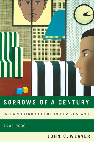 Sorrows of a Century: Interpreting Suicide in New Zealand, 1900-2000 (Volume 40) (McGill-Queen's Associated Medical Services Studies in the History of Medicine, Health, and Society)