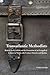 Transatlantic Methodists: British Wesleyanism and the Formation of an Evangelical Culture in Nineteenth-Century Ontario and Quebec (Volume 2) (McGill-Queen’s Studies in the Hist of Re)