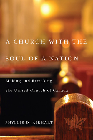 A Church with the Soul of a Nation: Making and Remaking the United Church of Canada (Paperback)