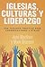 Iglesias, culturas y liderazgo: Una teología práctica para congregaciones y etnias (Spanish Edition)