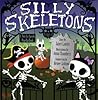 Silly Skeletons: A Not-So-Spooky Pop-Up Book Silly Skeletons: A Not-So-Spooky Pop-Up Book